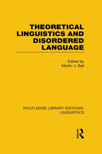 Theoretical Linguistics And Disordered Language (Rle Linguistics B: Grammar) (Routledge Library Editions: Linguistics)