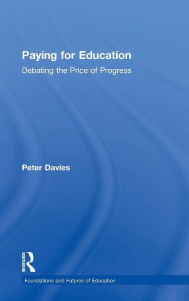 Paying For Education: Debating The Price Of Progress (Foundations And Futures Of Education)