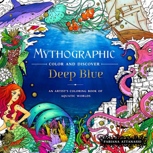 Mythographic Color And Discover: Deep Blue: An Artist'S Coloring Book Of Aquatic Worlds