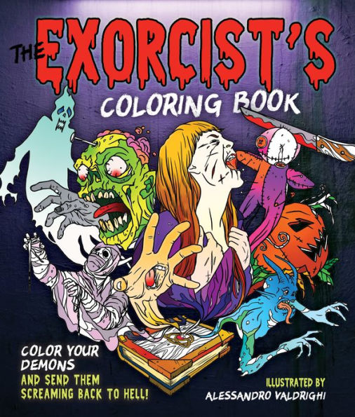 The Exorcist'S Coloring Book: Color Your Demons And Send Them Screaming Back To Hell!