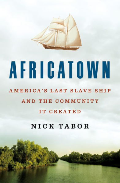 Africatown: America'S Last Slave Ship And The Community It Created
