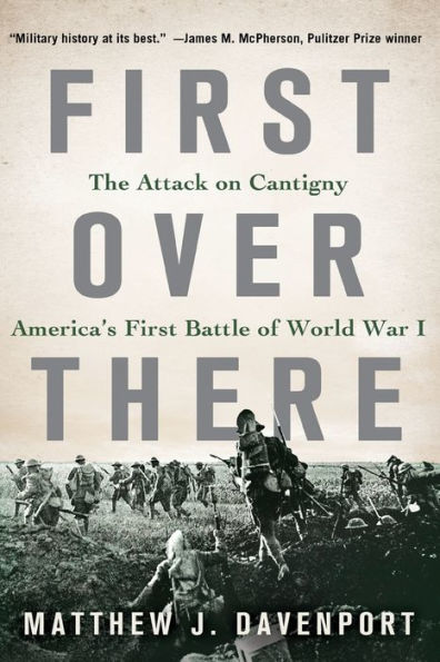 First Over There: The Attack On Cantigny, America's First Battle Of World War I