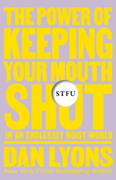 Stfu: The Power Of Keeping Your Mouth Shut In An Endlessly Noisy World