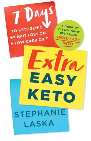 Extra Easy Keto: 7 Days To Ketogenic Weight Loss On A Low-Carb Diet