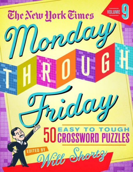 The New York Times Monday Through Friday Easy To Tough Crossword Puzzles Volume 9: 50 Puzzles From The Pages Of The New York Times