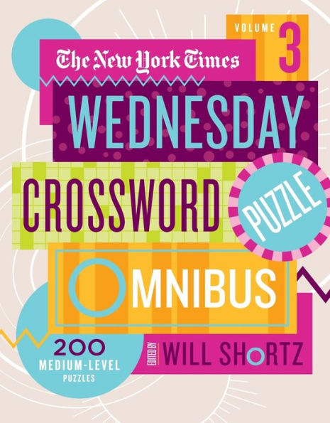New York Times Wednesday Crossword Puzzle Omnibus Volume 3 (New York Times Wednesday Crossword Puzzle Omnibus, 3)
