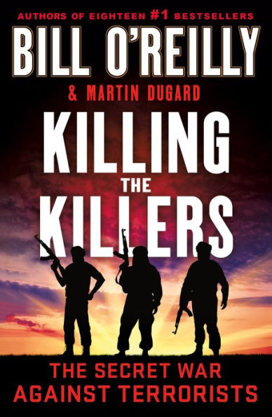 Matar a los asesinos: La guerra secreta contra los terroristas (Serie Killing de Bill O'Reilly)