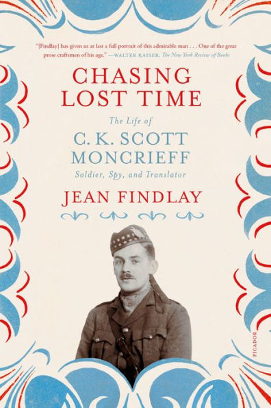 Chasing Lost Time: The Life Of C. K. Scott Moncrieff: Soldier, Spy, And Translator