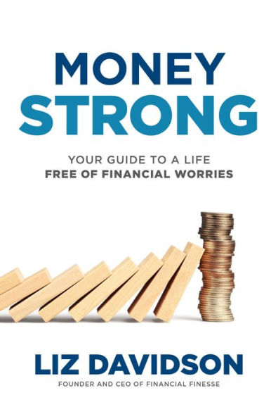 Money Strong: Your Guide To A Life Free Of Financial Worries