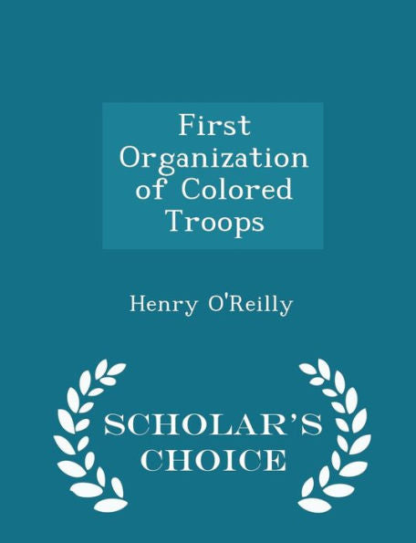 First Organization Of Colored Troops - Scholar's Choice Edition