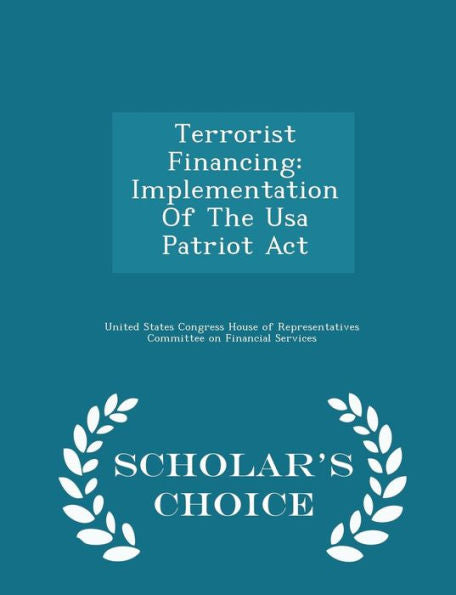 Terrorist Financing: Implementation Of The Usa Patriot Act - Scholar's Choice Edition