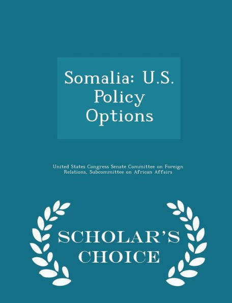 Somalia: U.S. Policy Options - Scholar's Choice Edition