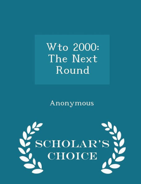 Wto 2000: The Next Round - Scholar's Choice Edition