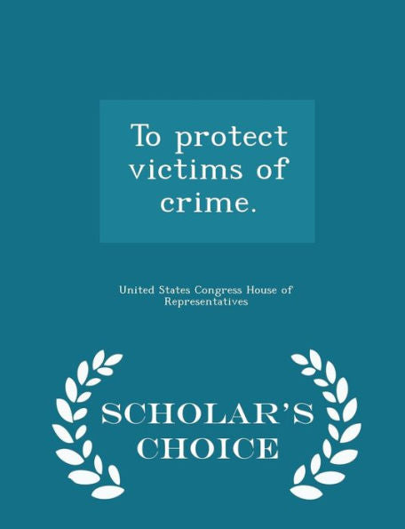 To Protect Victims Of Crime. - Scholar's Choice Edition