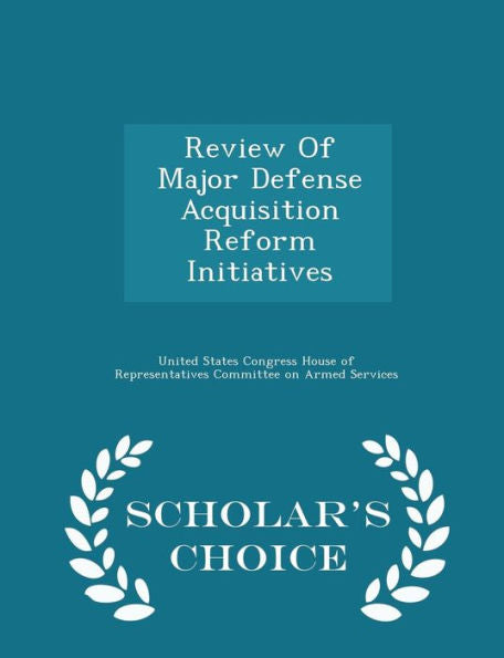 Review Of Major Defense Acquisition Reform Initiatives - Scholar's Choice Edition