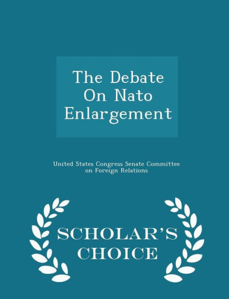 The Debate On Nato Enlargement - Scholar's Choice Edition