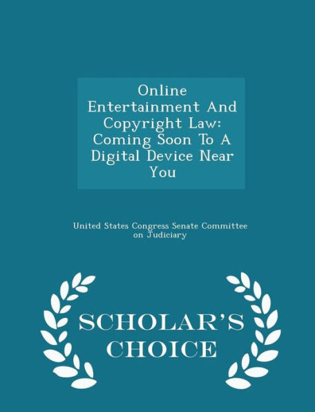 Online Entertainment And Copyright Law: Coming Soon To A Digital Device Near You - Scholar's Choice Edition