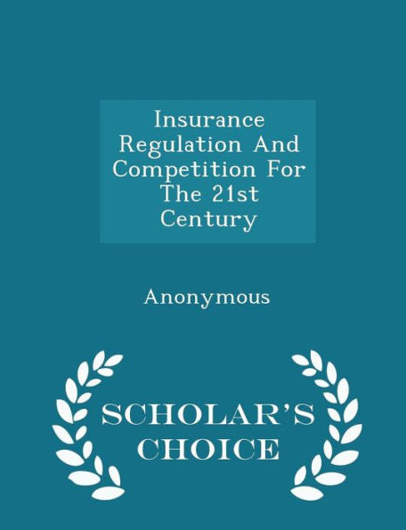 Insurance Regulation And Competition For The 21St Century - Scholar's Choice Edition