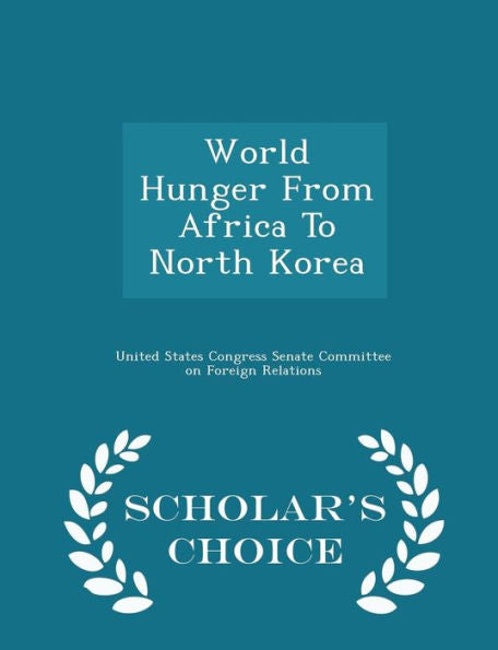 World Hunger From Africa To North Korea - Scholar's Choice Edition