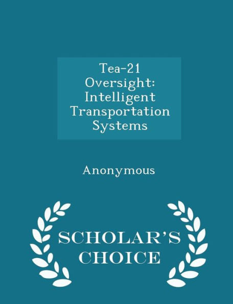Tea-21 Oversight: Intelligent Transportation Systems - Scholar's Choice Edition