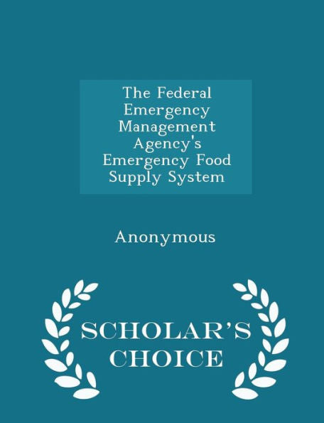 The Federal Emergency Management Agency's Emergency Food Supply System - Scholar's Choice Edition