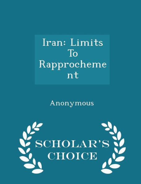 Iran: Limits To Rapprochement - Scholar's Choice Edition