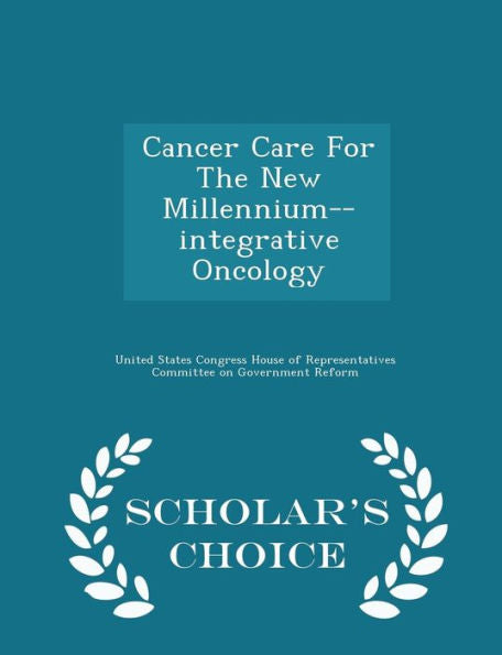 Cancer Care For The New Millennium--Integrative Oncology - Scholar's Choice Edition