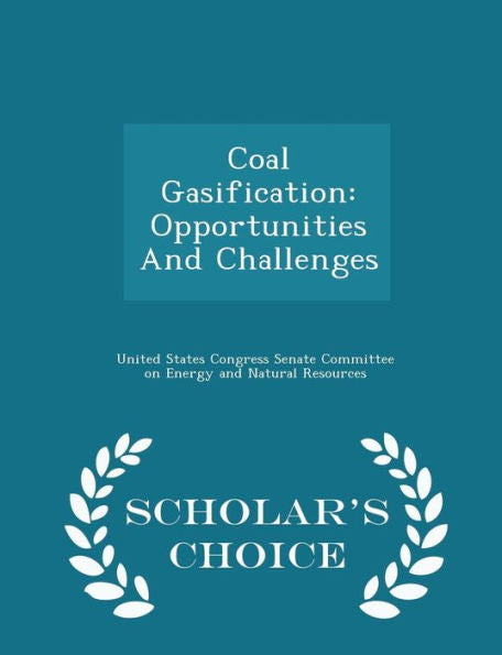 Coal Gasification: Opportunities And Challenges - Scholar's Choice Edition