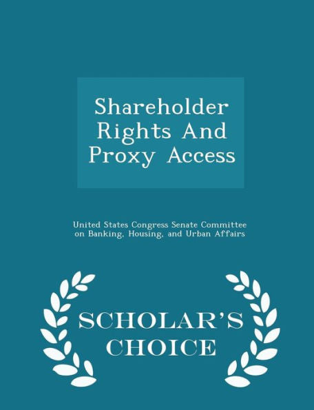 Shareholder Rights And Proxy Access - Scholar's Choice Edition