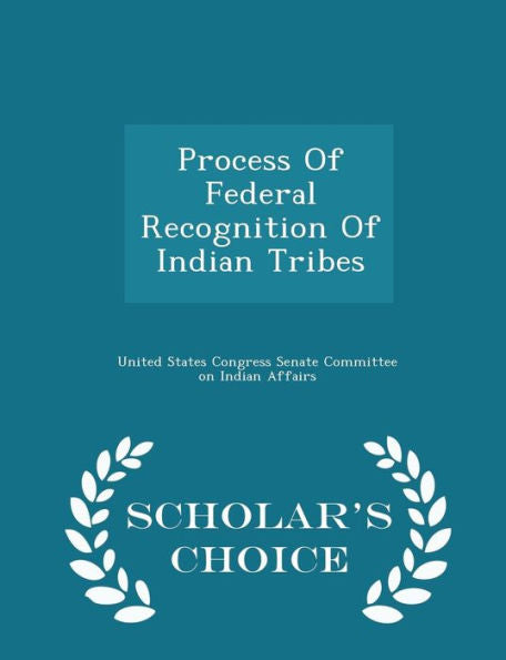 Process Of Federal Recognition Of Indian Tribes - Scholar's Choice Edition