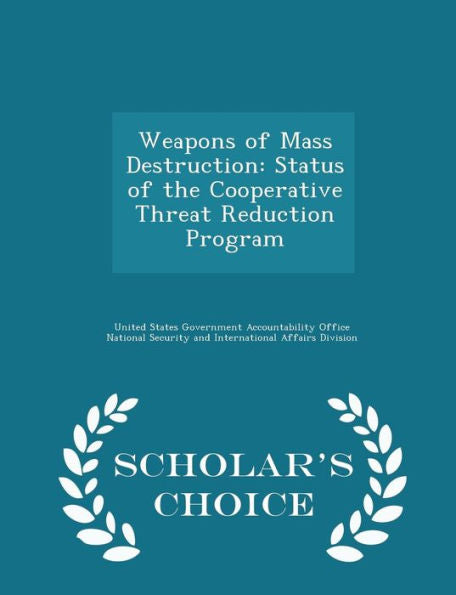Weapons Of Mass Destruction: Status Of The Cooperative Threat Reduction Program - Scholar's Choice Edition