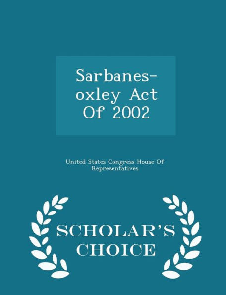 Sarbanes-Oxley Act Of 2002 - Scholar's Choice Edition