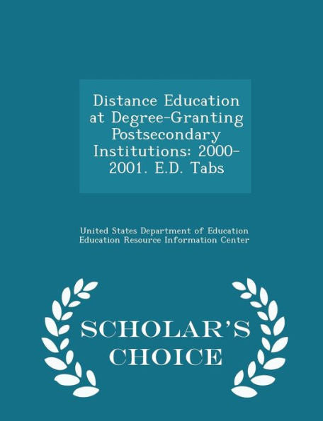 Distance Education At Degree-Granting Postsecondary Institutions: 2000-2001. E.D. Tabs - Scholar's Choice Edition