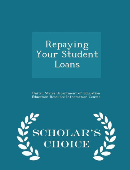 Repaying Your Student Loans - Scholar's Choice Edition