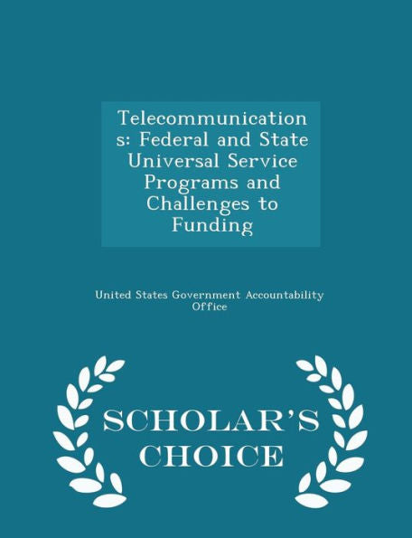 Telecommunications: Federal And State Universal Service Programs And Challenges To Funding - Scholar's Choice Edition
