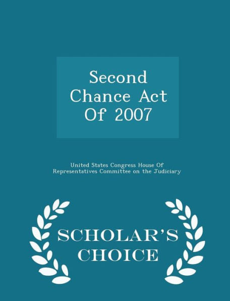 Second Chance Act Of 2007 - Scholar's Choice Edition