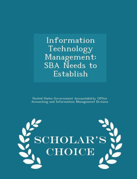 Information Technology Management: Sba Needs To Establish - Scholar's Choice Edition