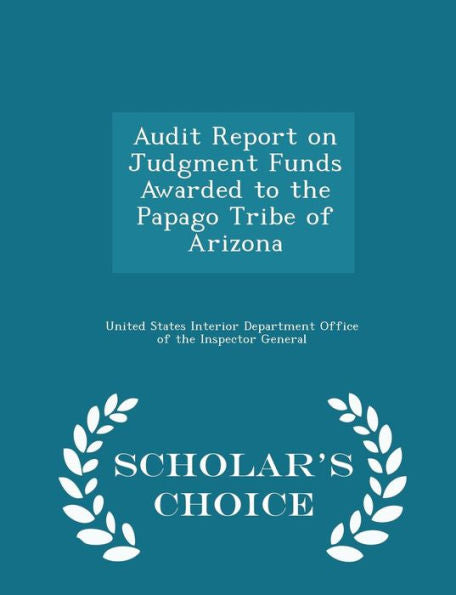 Audit Report On Judgment Funds Awarded To The Papago Tribe Of Arizona - Scholar's Choice Edition