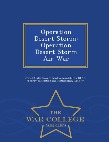 Operation Desert Storm: Operation Desert Storm Air War - War College Series
