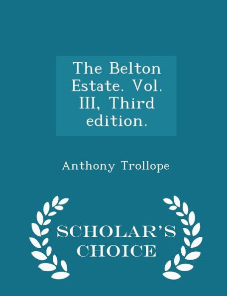 The Belton Estate. Vol. Iii, Third Edition. - Scholar's Choice Edition