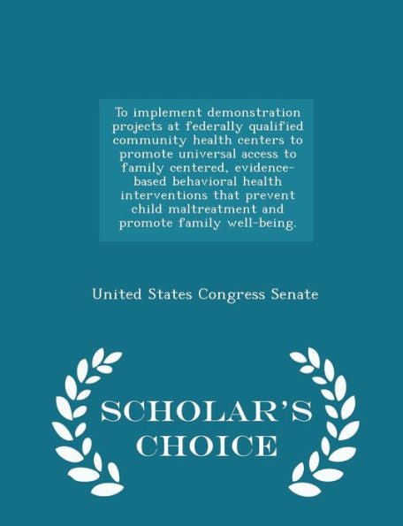 To Implement Demonstration Projects At Federally Qualified Community Health Centers To Promote Universal Access To Family Centered, Evidence-Based ... And Promote Family Well-Being. - Scholar's Ch