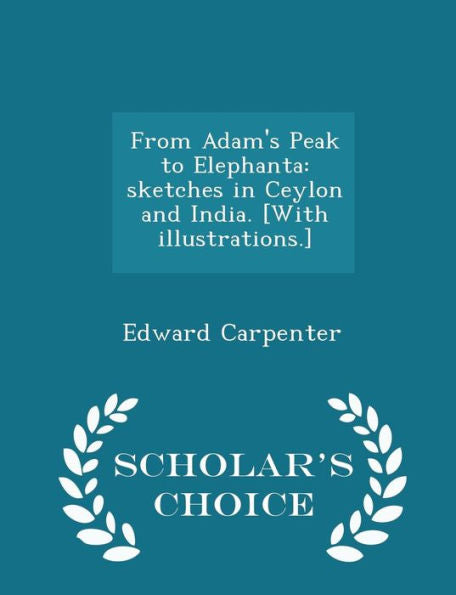 From Adam's Peak To Elephanta: Sketches In Ceylon And India. [With Illustrations.] - Scholar's Choice Edition