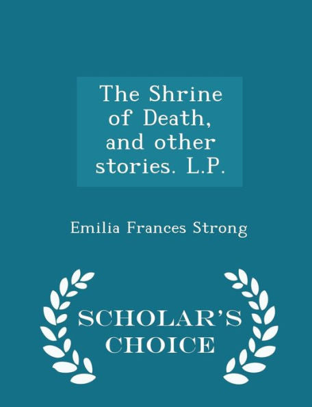 The Shrine Of Death, And Other Stories. L.P. - Scholar's Choice Edition