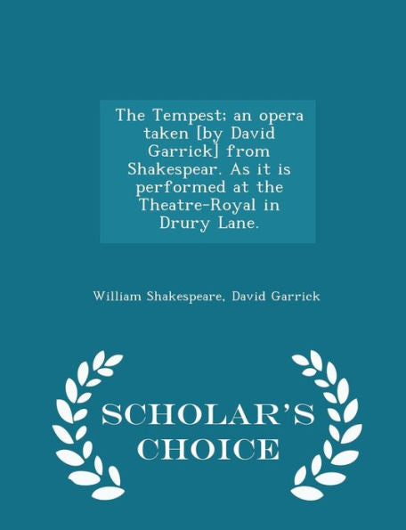 The Tempest; An Opera Taken [By David Garrick] From Shakespear. As It Is Performed At The Theatre-Royal In Drury Lane. - Scholar's Choice Edition
