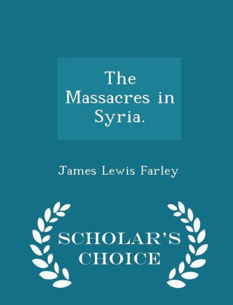 The Massacres In Syria. - Scholar's Choice Edition