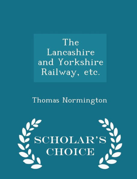 The Lancashire And Yorkshire Railway, Etc. - Scholar's Choice Edition