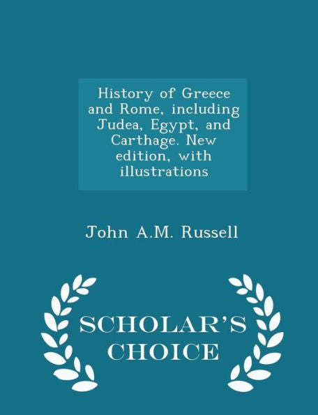 History Of Greece And Rome, Including Judea, Egypt, And Carthage. New Edition, With Illustrations - Scholar's Choice Edition