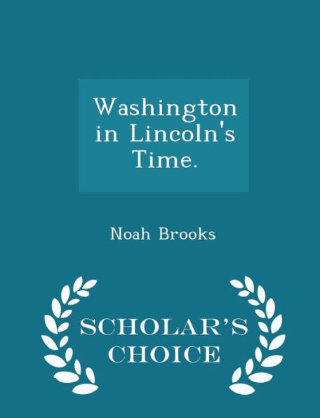 Washington In Lincoln's Time. - Scholar's Choice Edition
