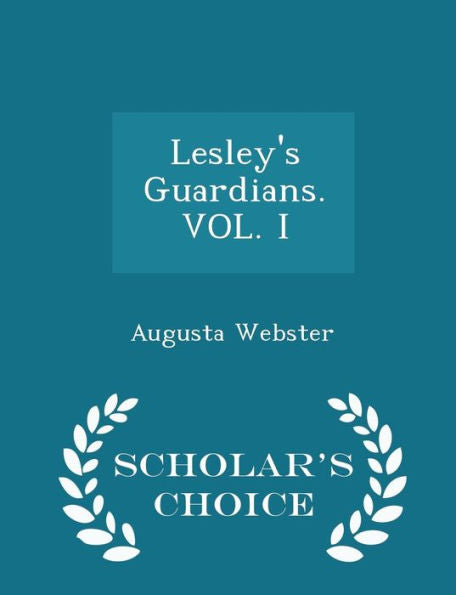 Lesley's Guardians. Vol. I - Scholar's Choice Edition