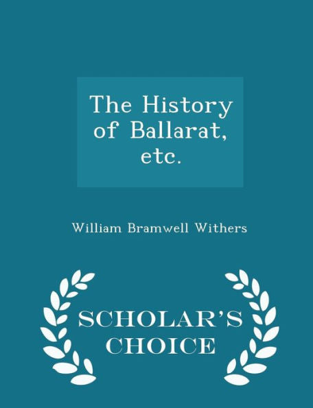 The History Of Ballarat, Etc. - Scholar's Choice Edition